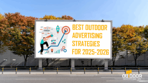 Best Outdoor Advertising Strategies for 2025–2026
