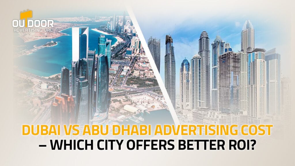 Dubai vs Abu Dhabi Advertising Cost – Which City Offers Better ROI?