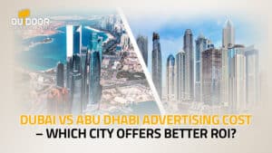 Dubai vs Abu Dhabi Advertising Cost – Which City Offers Better ROI?
