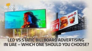 LED vs Static Billboard Advertising in UAE – Which One Should You Choose?
