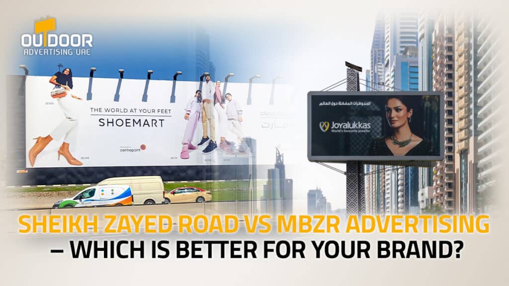 Sheikh Zayed Road vs MBZR Advertising – Which is Better for Your Brand?